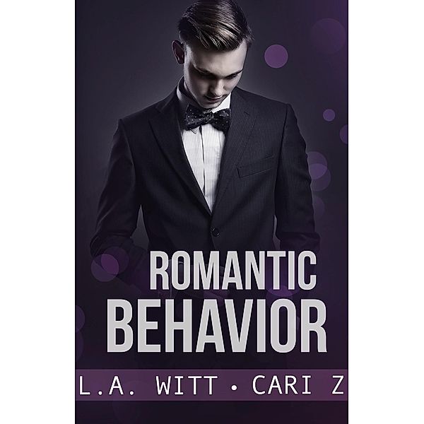 Romantic Behavior (Bad Behavior, #4) / Bad Behavior, Cari Z., L. A. Witt