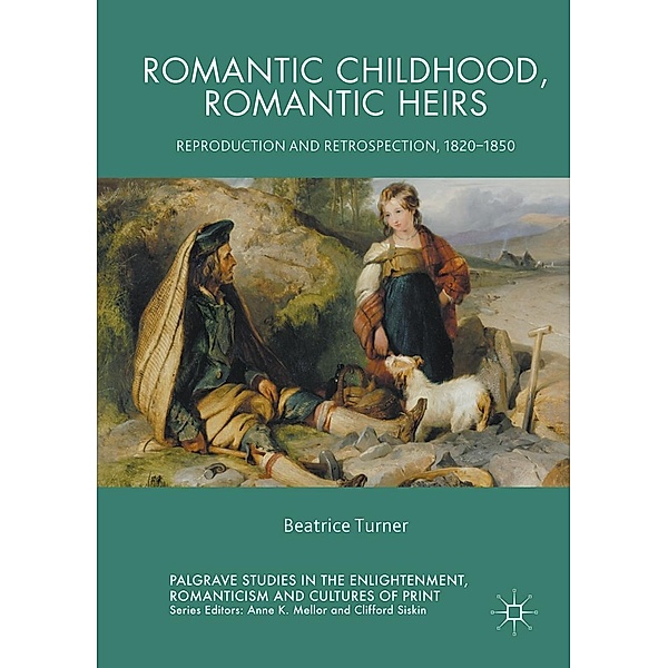 Romantic Childhood, Romantic Heirs / Palgrave Studies in the Enlightenment, Romanticism and Cultures of Print, Beatrice Turner