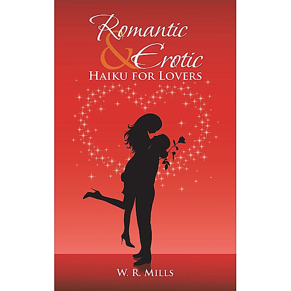 Romantic & Erotic Haiku for Lovers, W. R. Mills