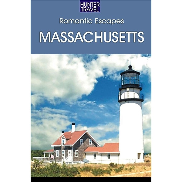 Romantic Escapes in Massachusetts / Hunter Publishing, Patricia Foulke