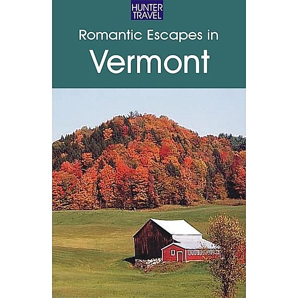 Romantic Escapes in Vermont / Hunter Publishing, Patricia Foulke