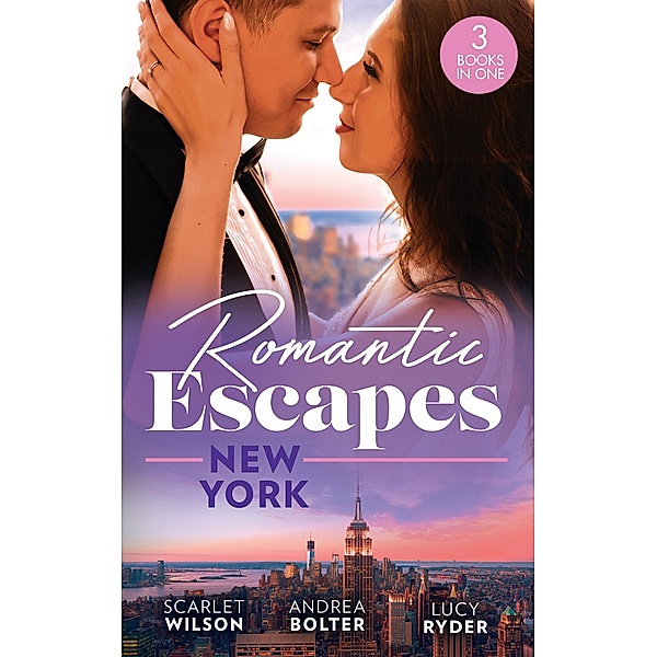 Romantic Escapes: New York: English Girl in New York / Her New York Billionaire / Falling at the Surgeon's Feet, Scarlet Wilson, Andrea Bolter, Lucy Ryder