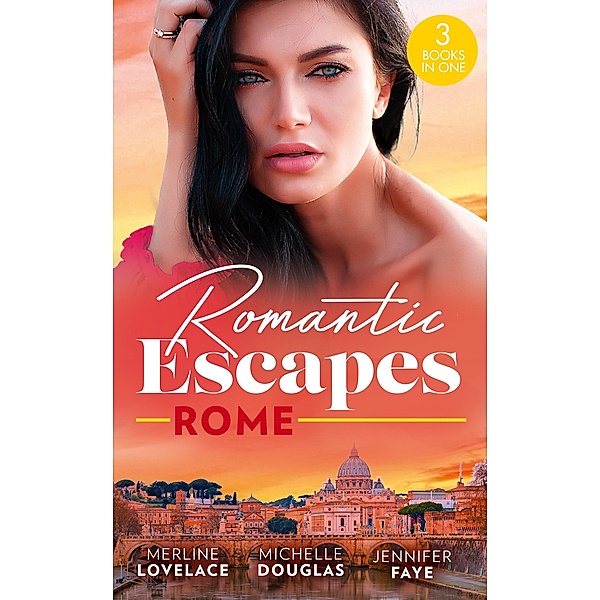 Romantic Escapes: Rome: ''I Do''...Take Two! (Three Coins in the Fountain) / Reunited by a Baby Secret / Best Man for the Bridesmaid, Merline Lovelace, Michelle Douglas, Jennifer Faye