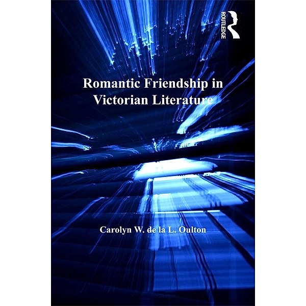 Romantic Friendship in Victorian Literature, Carolyn W. de la L. Oulton
