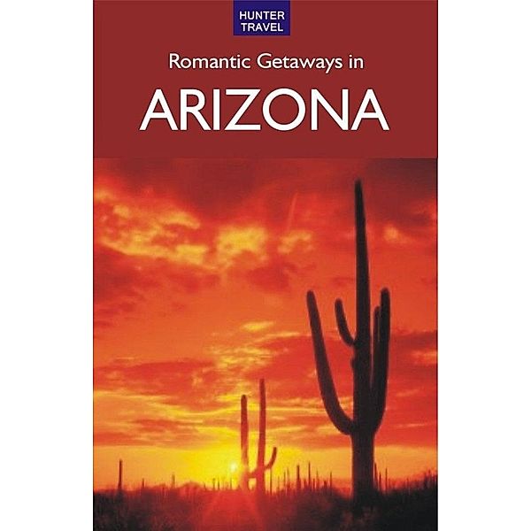 Romantic Getaways in Arizona / Hunter Publishing, Don Young