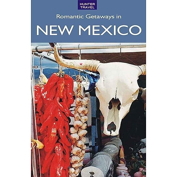 Romantic Getaways in New Mexico / Hunter Publishing, Don Young