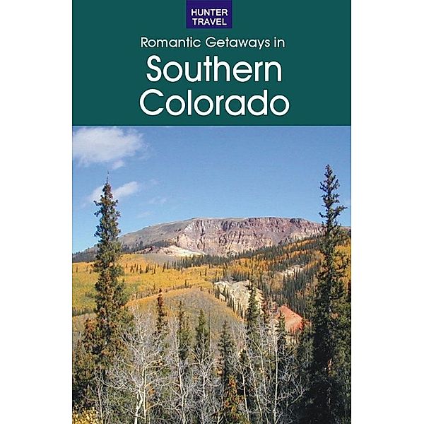 Romantic Getaways in Southern Colorado / Hunter Publishing, Don Young