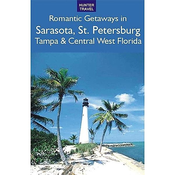 Romantic Getaways: Sarasota, St. Petersburg, Tampa & Central West Florida / Hunter Publishing, Janet Groene