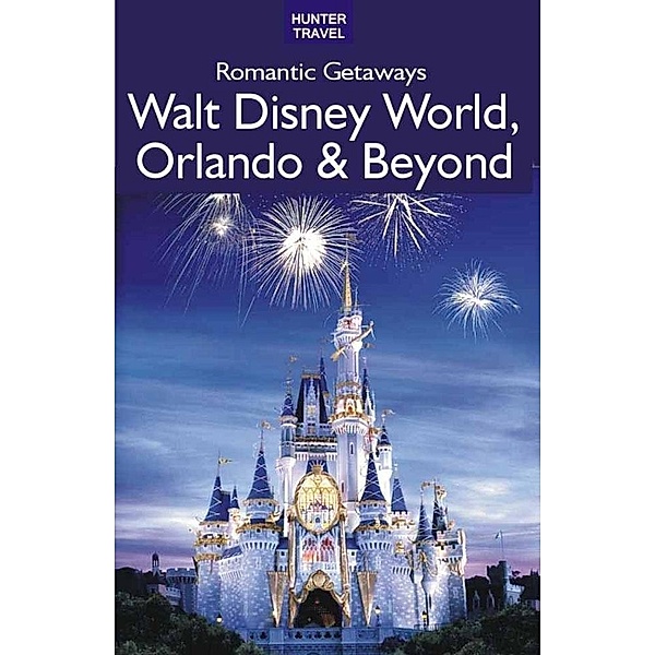 Romantic Getaways: Walt Disney World, Orlando & Beyond / Hunter Publishing, Janet Groene
