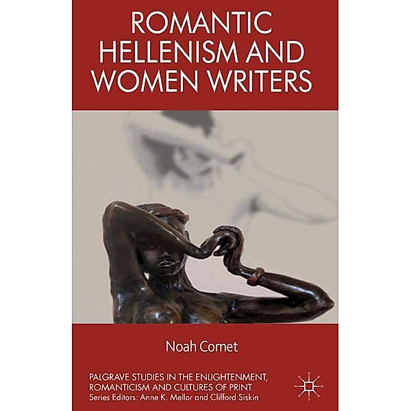 Romantic Hellenism and Women Writers / Palgrave Studies in the Enlightenment, Romanticism and Cultures of Print, N. Comet