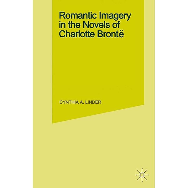 Romantic Imagery in the Novels of Charlotte Bronte, Cynthia A. Linder