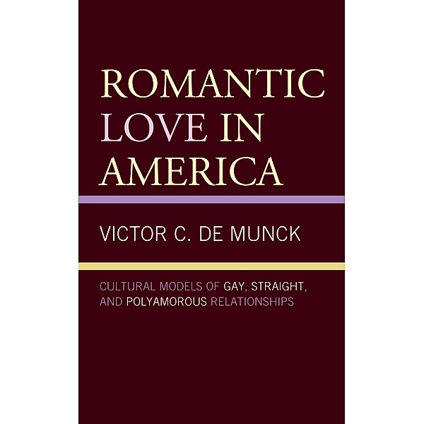 Romantic Love in America / Anthropology of Well-Being: Individual, Community, Society, Victor C. De Munck