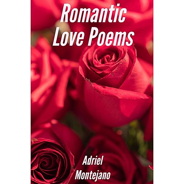 Romantic Love Poems, Adriel Montejano