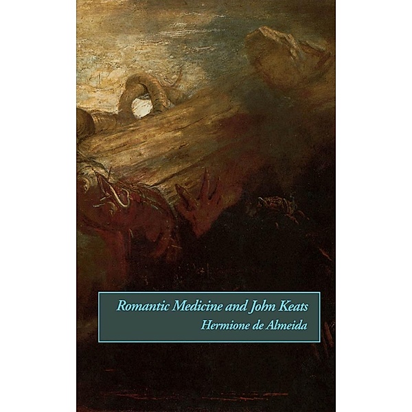 Romantic Medicine and John Keats, Hermione De Almeida