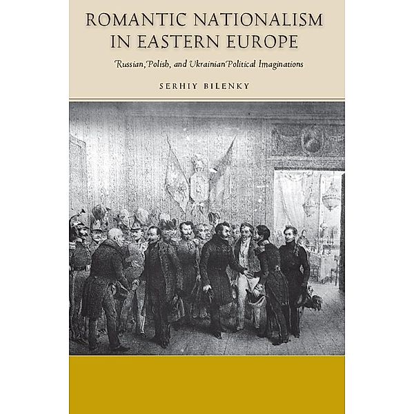 Romantic Nationalism in Eastern Europe / Stanford Studies on Central and Eastern Europe, Serhiy Bilenky