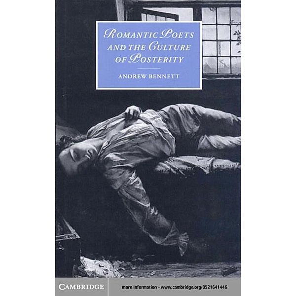 Romantic Poets and the Culture of Posterity, Andrew Bennett
