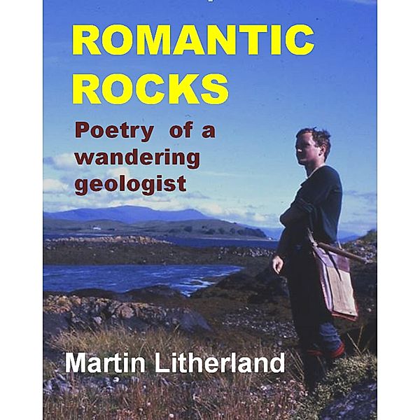 Romantic Rocks - Poetry of a wandering geologist, Martin Litherland