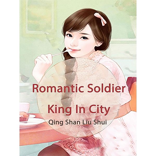 Romantic Soldier King In City, Qing Shanliushui