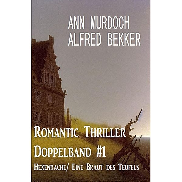 Romantic Thriller Doppelband #1 Hexenrache/ Eine Braut des Teufels, Alfred Bekker, Ann Murdoch