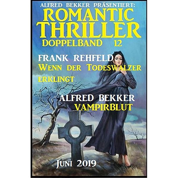 Romantic Thriller Doppelband 12 - Juni 2019, Alfred Bekker, Frank Rehfeld