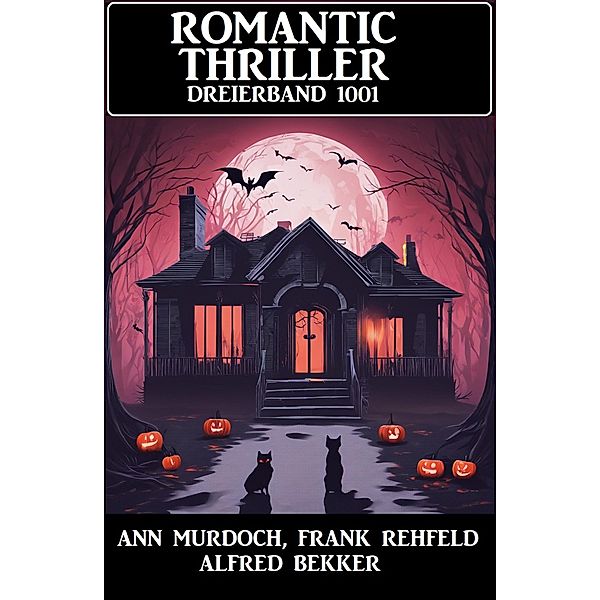 Romantic Thriller Dreierband 1001, Alfred Bekker, Ann Murdoch, Frank Rehfeld