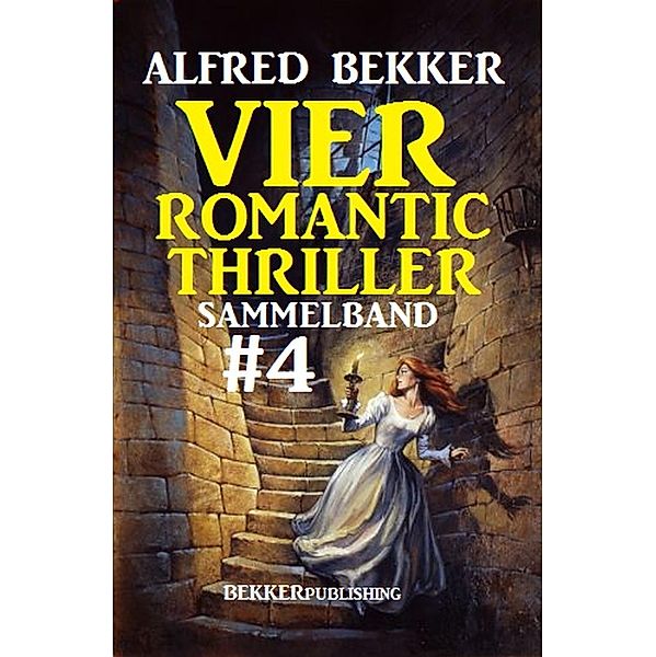 Romantic Thriller Sammelband 4: Vier Thriller, Alfred Bekker