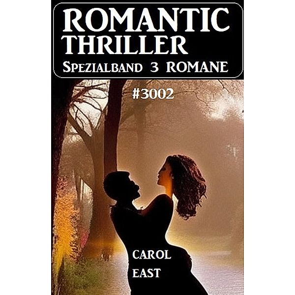 Romantic Thriller Spezialband 3002 - 3 Romane, Carol East