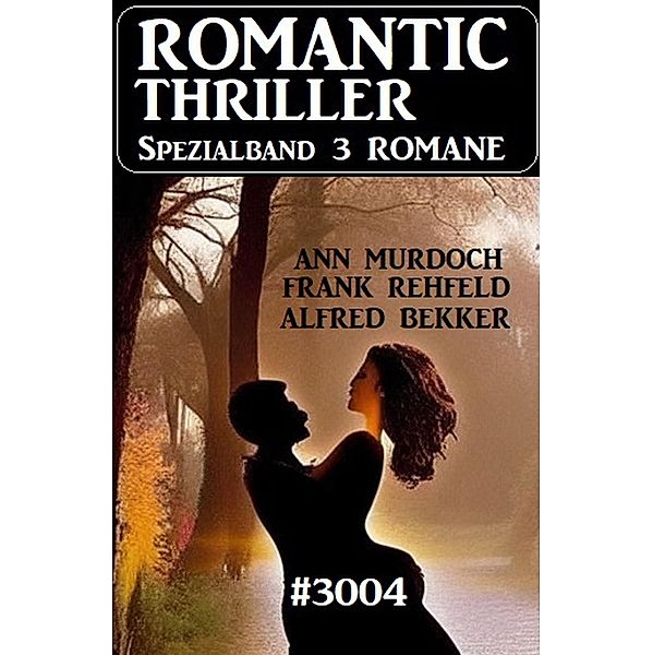 Romantic Thriller Spezialband 3004 - 3 Romane, Alfred Bekker, Ann Murdoch, Frank Rehfeld