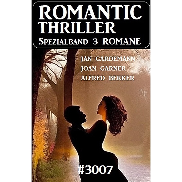 Romantic Thriller Spezialband 3007 - 3 Romane, Alfred Bekker, Joan Garner, Jan Gardemann