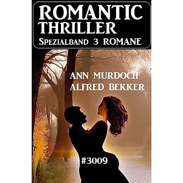 Romantic Thriller Spezialband 3009 - 3 Romane, Alfred Bekker, Ann Murdoch