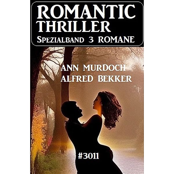 Romantic Thriller Spezialband 3011 - 3 Romane, Alfred Bekker, Ann Murdoch