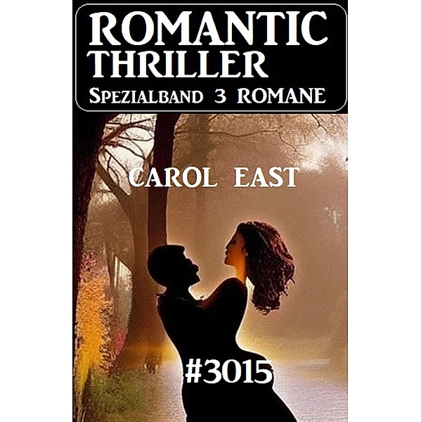 Romantic Thriller Spezialband 3015 - 3 Romane, Carol East