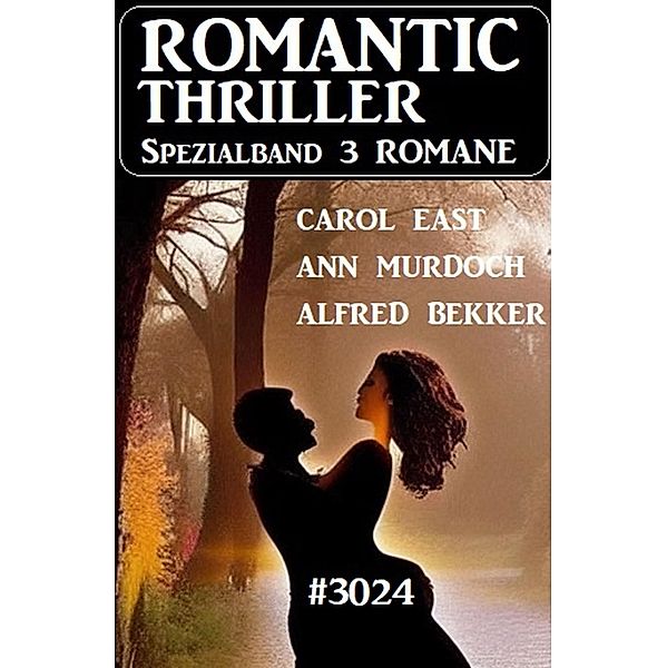 Romantic Thriller Spezialband 3024 - 3 Romane, Alfred Bekker, Ann Murdoch, Carol East