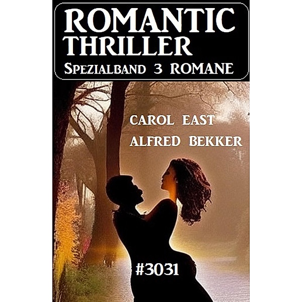 Romantic Thriller Spezialband 3031 - 3 Romane, Alfred Bekker, Carol East