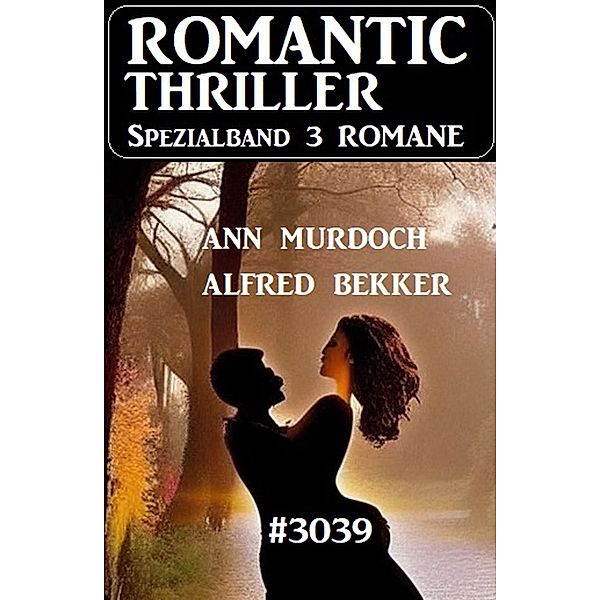 Romantic Thriller Spezialband 3039 - 3 Romane, Alfred Bekker, Ann Murdoch