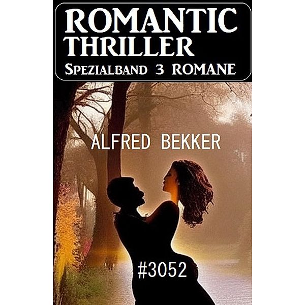 Romantic Thriller Spezialband 3052 - 3 Romane, Alfred Bekker