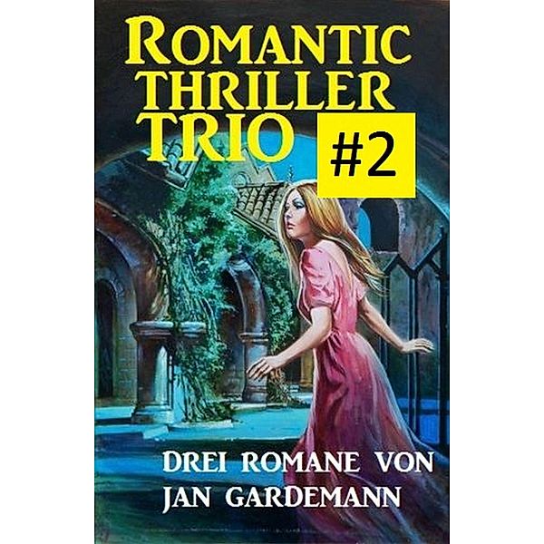 Romantic Thriller Trio #2: Drei Romane, Jan Gardemann