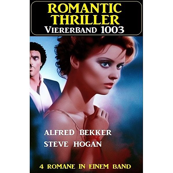 Romantic Thriller Viererband 1003, Alfred Bekker, Steve Hogan