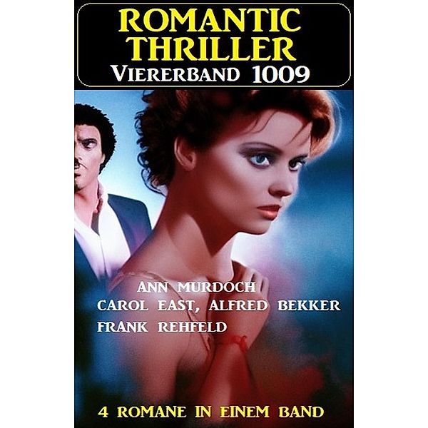 Romantic Thriller Viererband 1009, Alfred Bekker, Ann Murdoch, Frank Rehfeld, Carol East