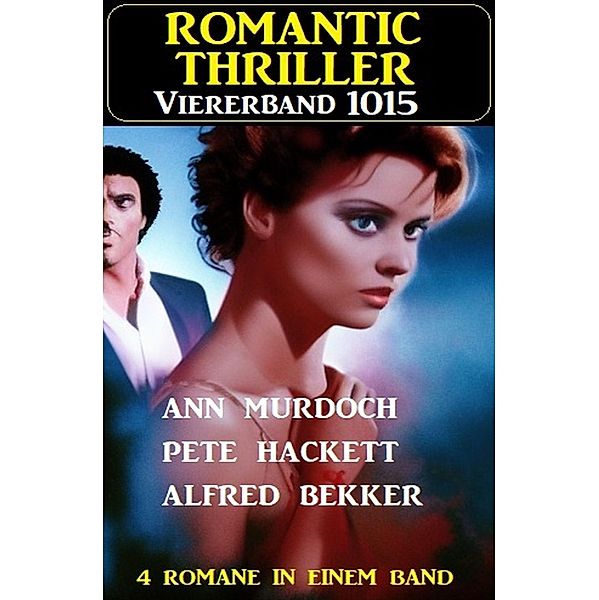 Romantic Thriller Viererband 1015, Alfred Bekker, Ann Murdoch, Pete Hackett