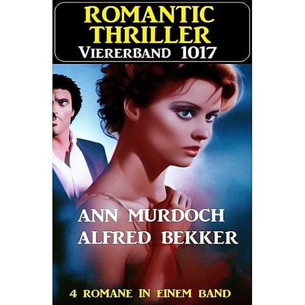 Romantic Thriller Viererband 1017, Alfred Bekker, Ann Murdoch