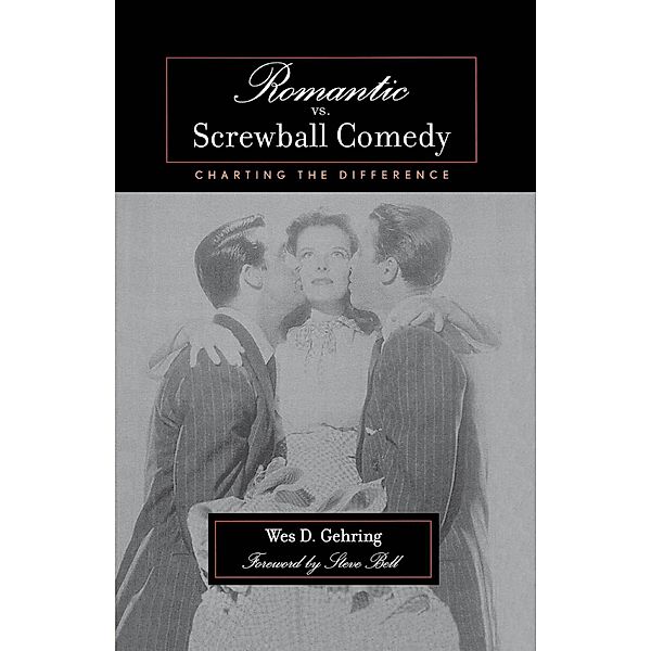 Romantic vs. Screwball Comedy / Studies in Film Genres Bd.1, Wes D. Gehring