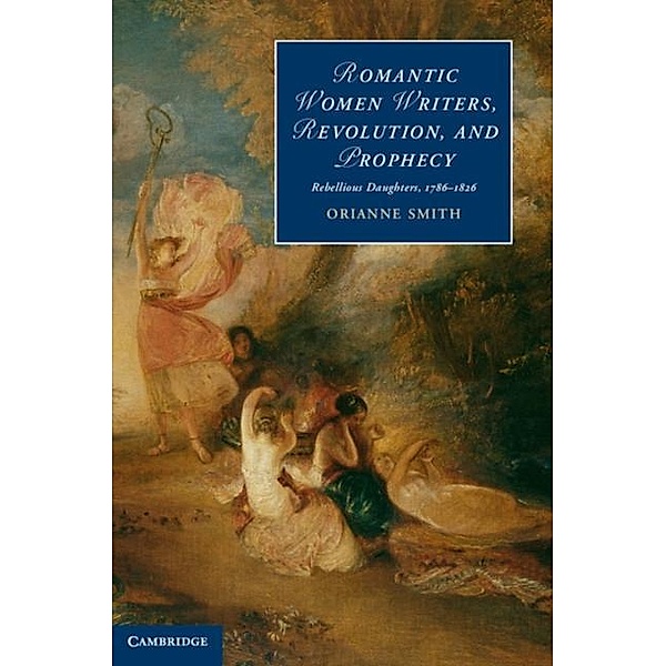 Romantic Women Writers, Revolution, and Prophecy, Orianne Smith