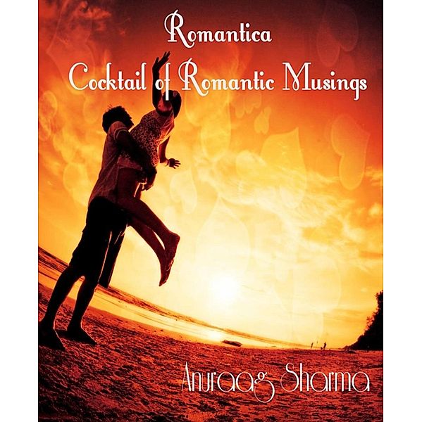 Romantica - Cocktail of Romantic Musings, Anuraag Sharma