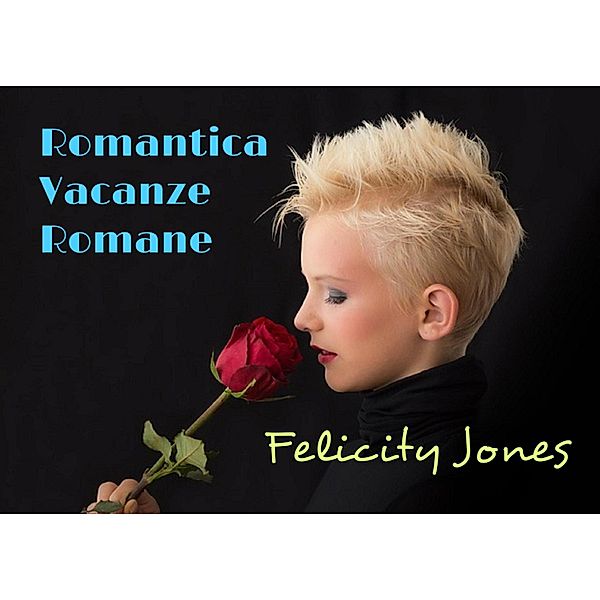 Romantica Vacanze Romane (amore) / amore, Felicity Jones