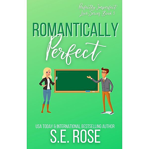 Romantically Perfect (Perfectly Imperfect Love Series, #3) / Perfectly Imperfect Love Series, S. E. Rose