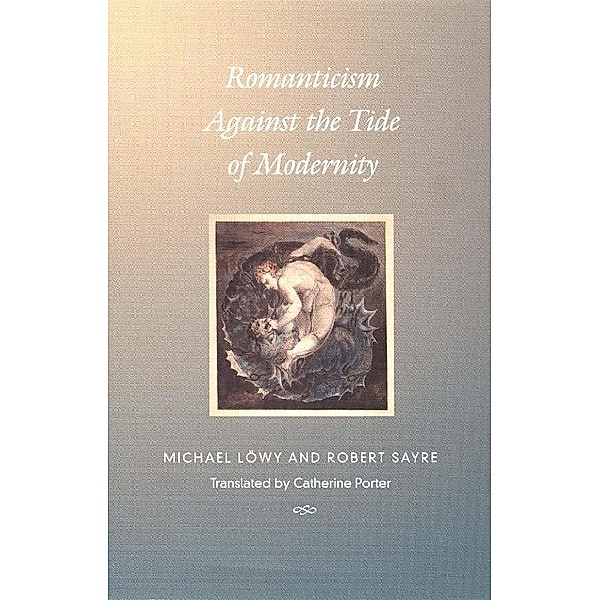 Romanticism Against the Tide of Modernity / Post-Contemporary Interventions, Lowy Michael Lowy