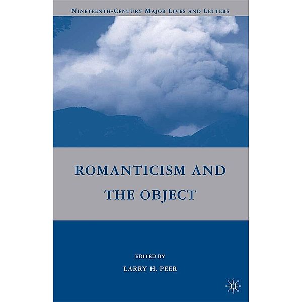 Romanticism and the Object / Nineteenth-Century Major Lives and Letters, L. Peer
