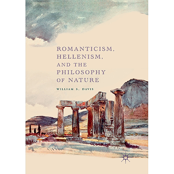 Romanticism, Hellenism, and the Philosophy of Nature, William S. Davis