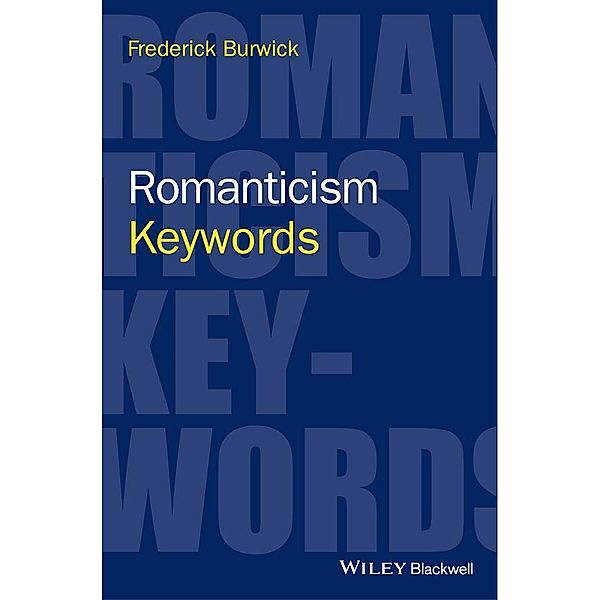 Romanticism / Keywords in Literature and Culture (KILC), Frederick Burwick
